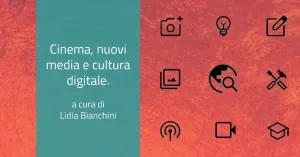 Cinema, nuovi media e cultura digitale. Di Lidia Bianchini